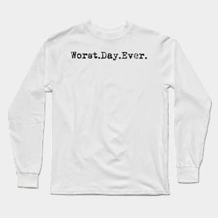 Worst day ever. Typewriter simple text black Long Sleeve T-Shirt